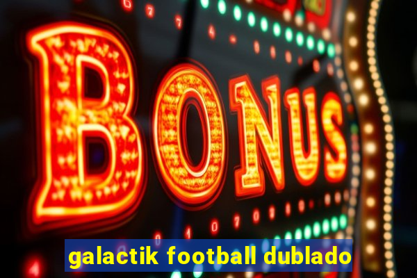 galactik football dublado